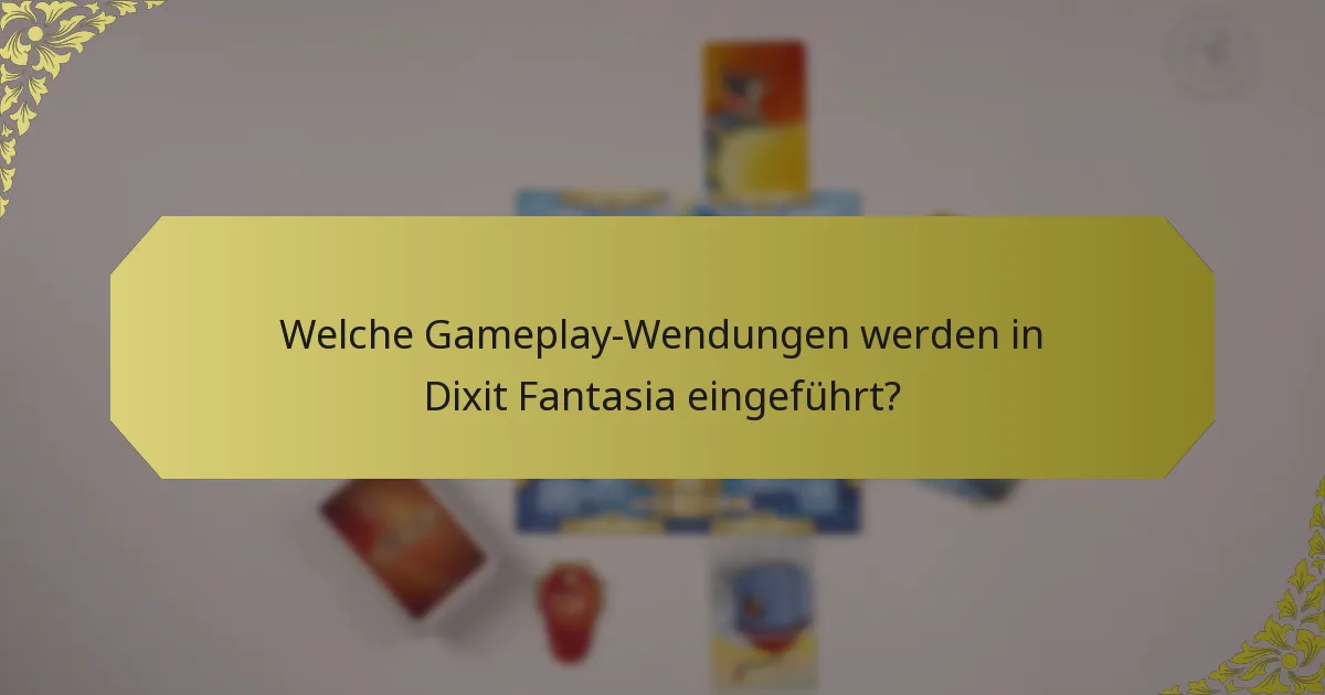 Welche Gameplay-Wendungen werden in Dixit Fantasia eingeführt?