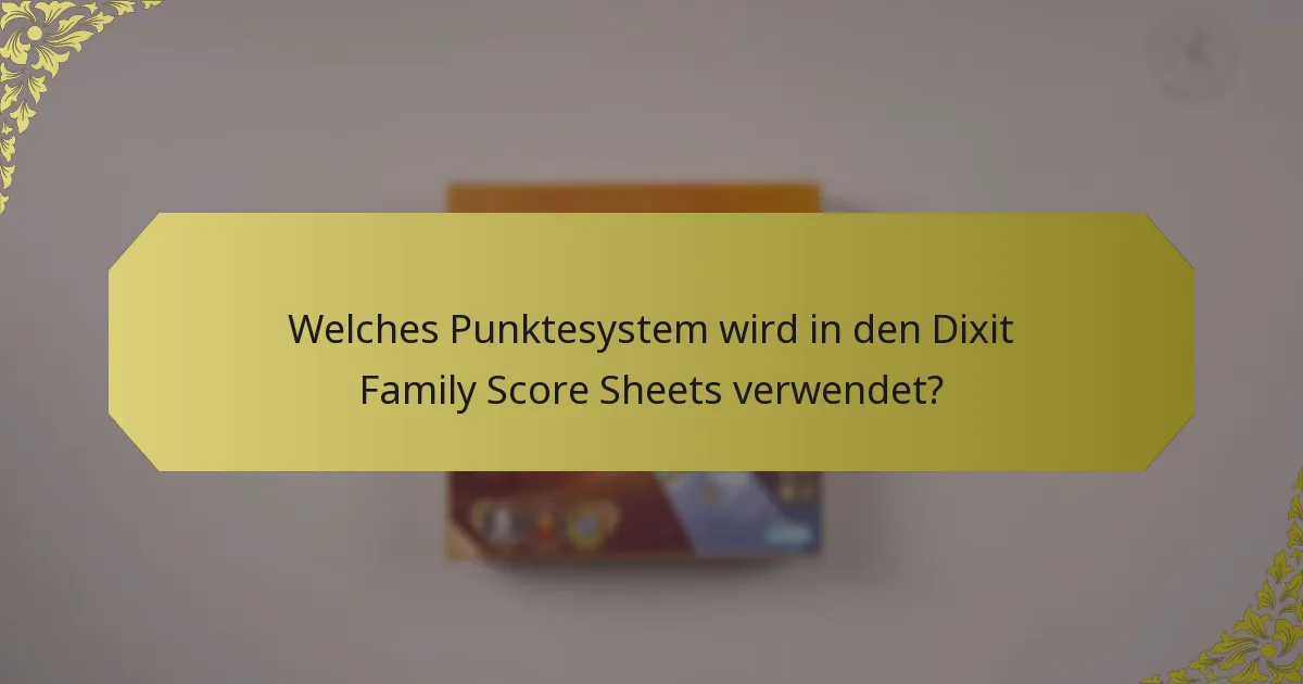 Welches Punktesystem wird in den Dixit Family Score Sheets verwendet?