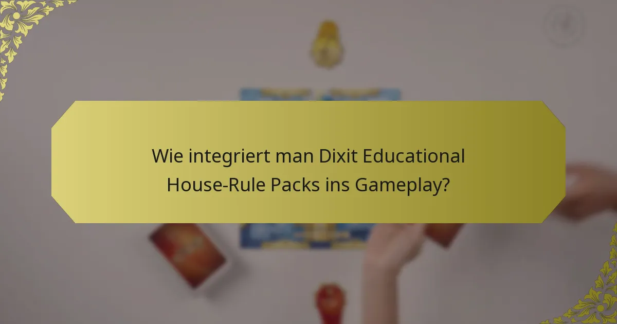 Wie integriert man Dixit Educational House-Rule Packs ins Gameplay?